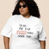 I AM FAT PUSSY STILL GOOD THO | Women Plus Size Tshirt